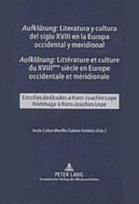 Cover image for Aufklaerung  Literatura Y Cultura del Siglo XVIII En La Europa Occidental Y Meridional-  Aufklaerung  Litterature Et Culture Du XVIII Eme Siecle En Europe Occidentale Et Meridionale: Estudios Dedicados a Hans-Joachim Lope- Hommage A Hans-Joachim Lope