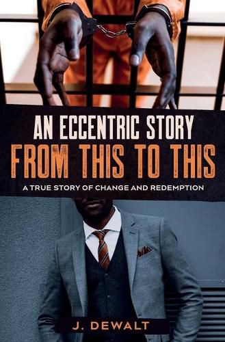 Cover image for An Eccentric Story, from This to This: A True Story of Change and Redemption