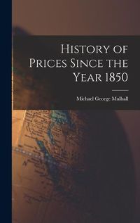 Cover image for History of Prices Since the Year 1850