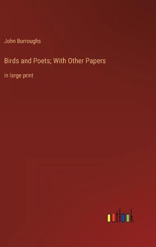 Birds and Poets; With Other Papers