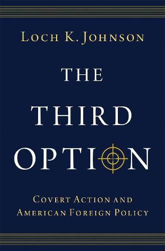 Cover image for The Third Option: Covert Action and American Foreign Policy