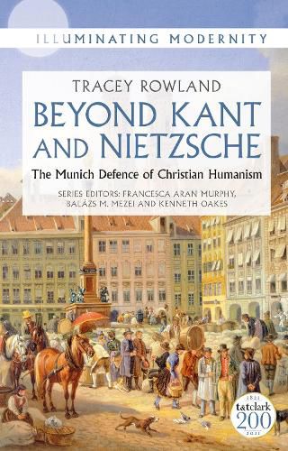 Cover image for Beyond Kant and Nietzsche: The Munich Defence of Christian Humanism