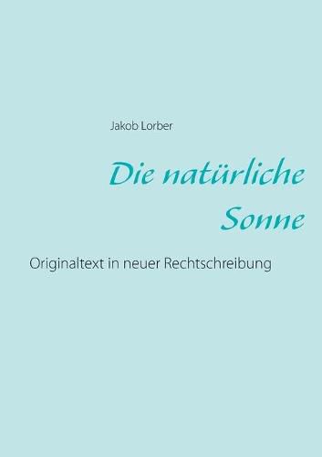 Die naturliche Sonne: Originaltext in neuer Rechtschreibung