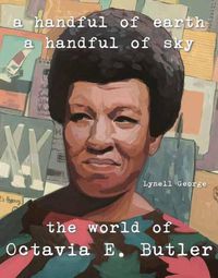 Cover image for A Handful of Earth, A Handful of Sky: The World of Octavia Butler