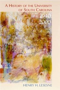 Cover image for A History of the University of South Carolina, 1940-2000