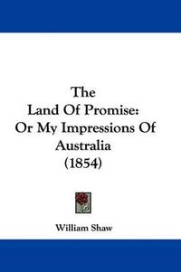 Cover image for The Land of Promise: Or My Impressions of Australia (1854)