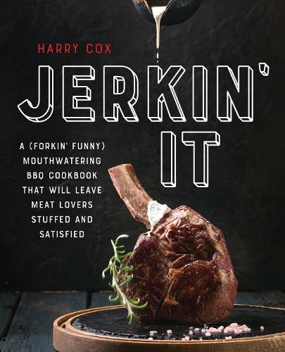 Cover image for Jerkin' It: A (Forkin' Funny) and Mouthwatering BBQ Cookbook That Will Leave Meat Lovers Stuffed and Satisfied