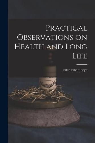 Cover image for Practical Observations on Health and Long Life