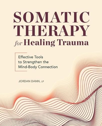 Cover image for Somatic Therapy for Healing Trauma: Effective Tools to Strengthen the Mind-Body Connection