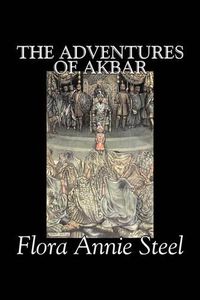 Cover image for The Adventures of Akbar by Flora Annie Steel, Fiction, Classics