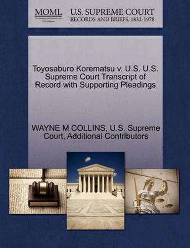 Cover image for Toyosaburo Korematsu v. U.S. U.S. Supreme Court Transcript of Record with Supporting Pleadings