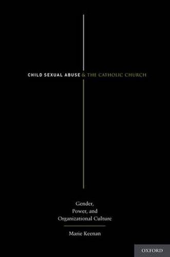 Cover image for Child Sexual Abuse and the Catholic Church: Gender, Power, and Organizational Culture