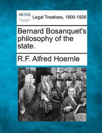 Cover image for Bernard Bosanquet's Philosophy of the State.