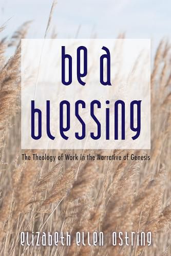 Be a Blessing: The Theology of Work in the Narrative of Genesis