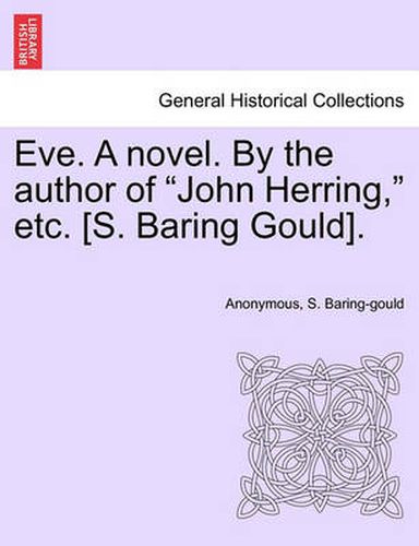 Cover image for Eve. a Novel. by the Author of  John Herring,  Etc. [S. Baring Gould].