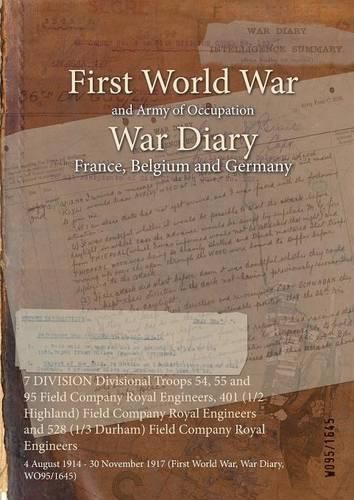 Cover image for 7 DIVISION Divisional Troops 54, 55 and 95 Field Company Royal Engineers, 401 (1/2 Highland) Field Company Royal Engineers and 528 (1/3 Durham) Field Company Royal Engineers: 4 August 1914 - 30 November 1917 (First World War, War Diary, WO95/1645)