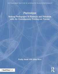 Cover image for Platinotype: Making Photographs in Platinum and Palladium with the Contemporary Printing-out Process