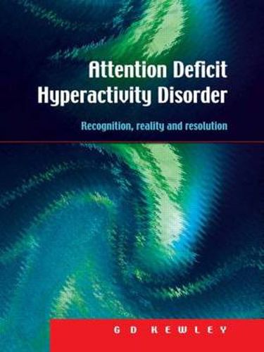 Cover image for Attention Deficit Hyperactivity Disorder: Recognition, Reality and Resolution