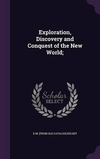 Cover image for Exploration, Discovery and Conquest of the New World;