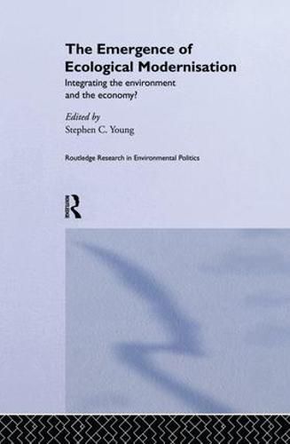 The Emergence of Ecological Modernisation: Integrating the Environment and the Economy?