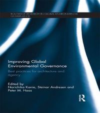 Cover image for Improving Global Environmental Governance: Best practices for architecture and agency