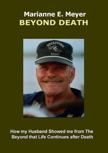 Beyond Death: How my Husband Showed me from The Beyond that Life Continues after Death