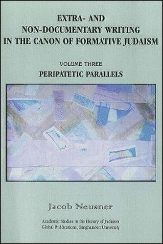 Extra- and Non-Documentary Writing in the Canon of Formative Judaism, Vol. 3: Peripatetic Parallels
