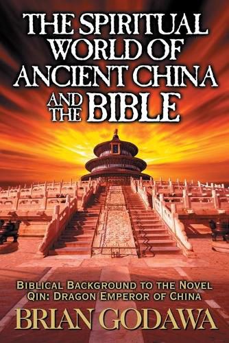 Cover image for The Spiritual World of Ancient China and the Bible: Biblical Background to the Novel Qin: Dragon Emperor of China