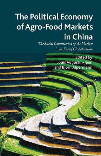 Cover image for The Political Economy of Agro-Food Markets in China: The Social Construction of the Markets in an Era of Globalization