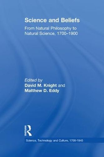 Cover image for Science and Beliefs: From Natural Philosophy to Natural Science, 1700-1900