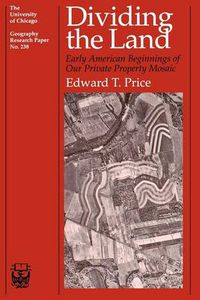 Cover image for Dividing the Land: Early American Beginnings of Our Private Property Mosaic