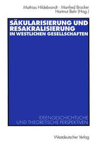 Cover image for Sakularisierung und Resakralisierung in westlichen Gesellschaften: Ideengeschichtliche und theoretische Perspektiven