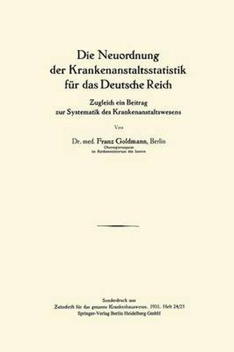 Cover image for Die Neuordnung Der Krankenanstaltsstatistik Fur Das Deutsche Reich: Zugleich Ein Beitrag Zur Systematik Des Krankenanstaltswesens