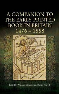 Cover image for A Companion to the Early Printed Book in Britain, 1476-1558