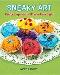 Cover image for Sneaky Art: Crafty Surprises to Hide in Plain Sight