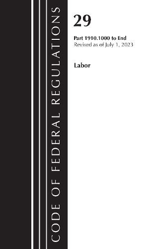 Cover image for Code of Federal Regulations, TITLE 29 LABOR OSHA 1910.1000-END, Revised as of July 1, 2023