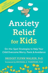 Cover image for Anxiety Relief for Kids: On-the-Spot Strategies to Help Your Child Overcome Worry, Panic, and Avoidance
