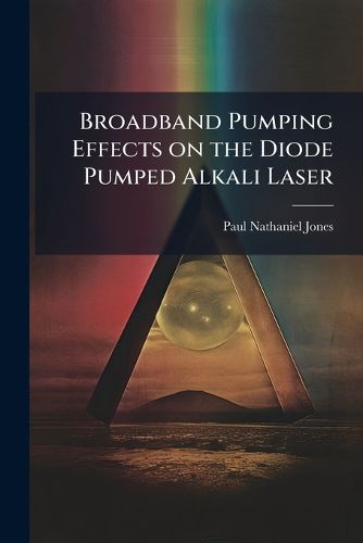 Cover image for Broadband Pumping Effects on the Diode Pumped Alkali Laser
