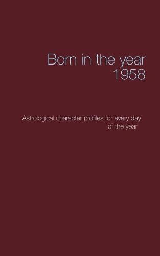 Cover image for Born in the year 1958: Astrologica chrarcter profiles for every day of the year