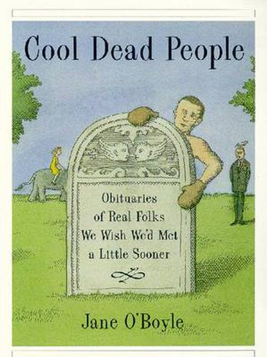 Cool Dead People: Obituaries of Real Folks We Wish We'd Met a Little Sooner
