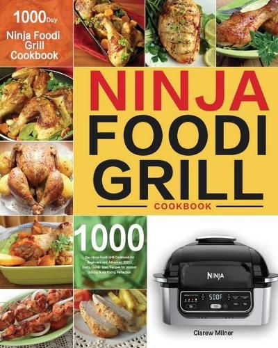 Cover image for Ninja Foodi Grill Cookbook: 1000-Day Ninja Foodi Grill Cookbook for Beginners and Advanced 2021 Tasty, Quick & Easy Recipes for Intdoor Grilling & Air Frying Perfection