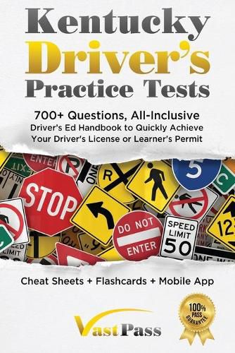 Kentucky Driver's Practice Tests: 700+ Questions, All-Inclusive Driver's Ed Handbook to Quickly achieve your Driver's License or Learner's Permit (Cheat Sheets + Digital Flashcards + Mobile App)