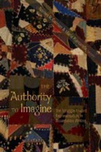 Cover image for The Authority to Imagine: The Struggle Toward Representation in Dissertation Writing