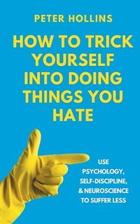 Cover image for How to Trick Yourself Into Doing Things You Hate