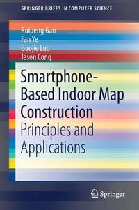 Cover image for Smartphone-Based Indoor Map Construction: Principles and Applications