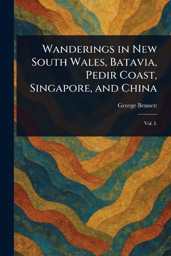 Cover image for Wanderings in New South Wales, Batavia, Pedir Coast, Singapore, and China