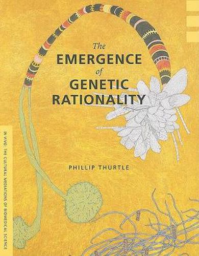 Cover image for The Emergence of Genetic Rationality: Space, Time, and Information in American Biological Science, 1870-1920