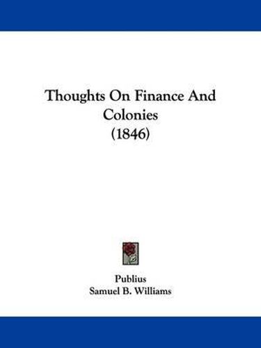 Cover image for Thoughts On Finance And Colonies (1846)
