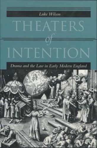 Cover image for Theaters of Intention: Drama and the Law in Early Modern England