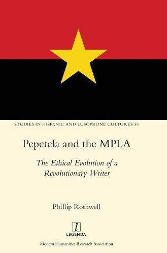 Cover image for Pepetela and the MPLA: The Ethical Evolution of a Revolutionary Writer